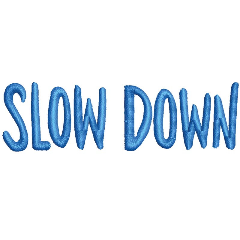 Slow Down Slow Down One Size